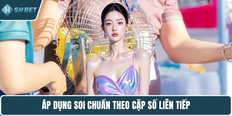 Áp dụng soi chuẩn theo cặp số liên tiếp