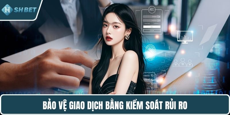 Bảo vệ giao dịch bằng kiểm soát rủi ro