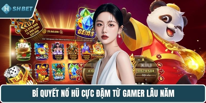 Bí quyết nổ hũ cực đậm từ gamer lâu năm