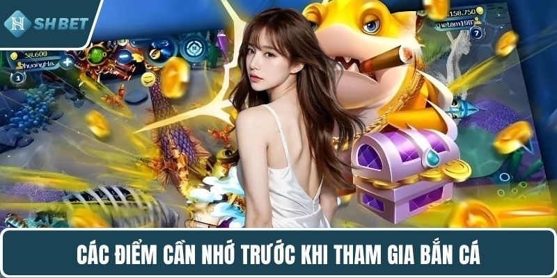 Các điểm cần nhớ trước khi tham gia bắn cá