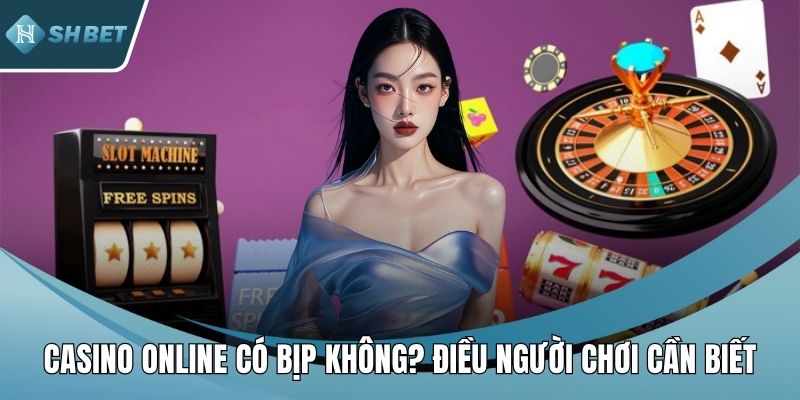 Casino online có bịp không?