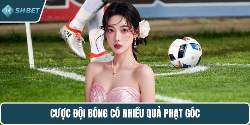 Cược đội bóng có nhiều quả phạt góc