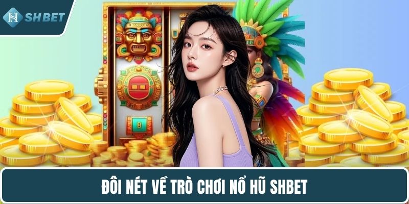 Đôi nét về trò chơi nổ hũ SHBET