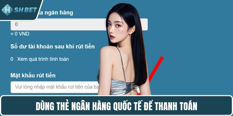 Dùng thẻ ngân hàng quốc tế để thanh toán