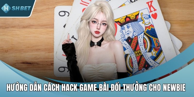 Hướng dẫn cách hack game bài đổi thưởng