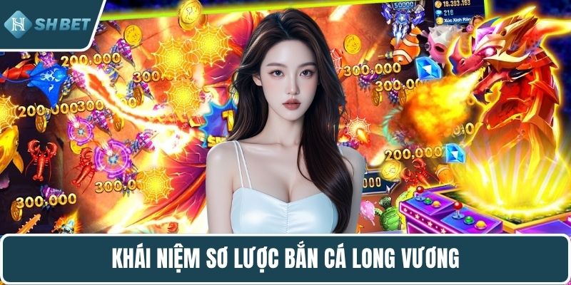 Khái niệm sơ lược bắn cá Long Vương