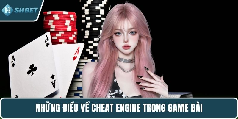 Những điều về Cheat Engine trong game bài