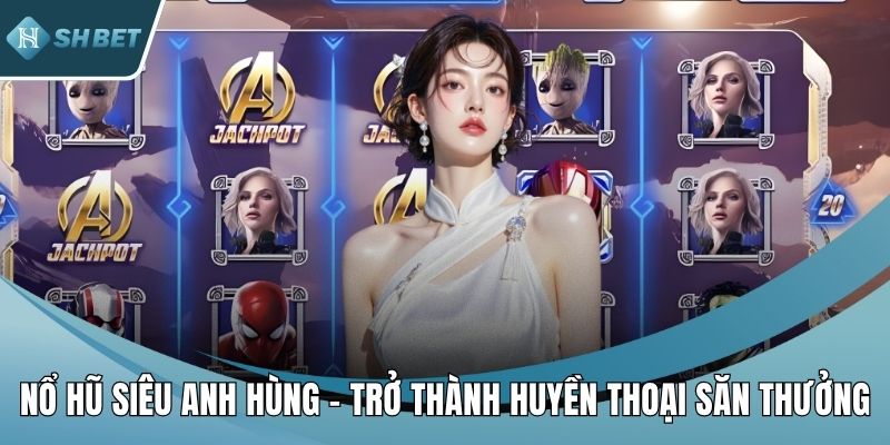 Nổ hũ siêu anh hùng