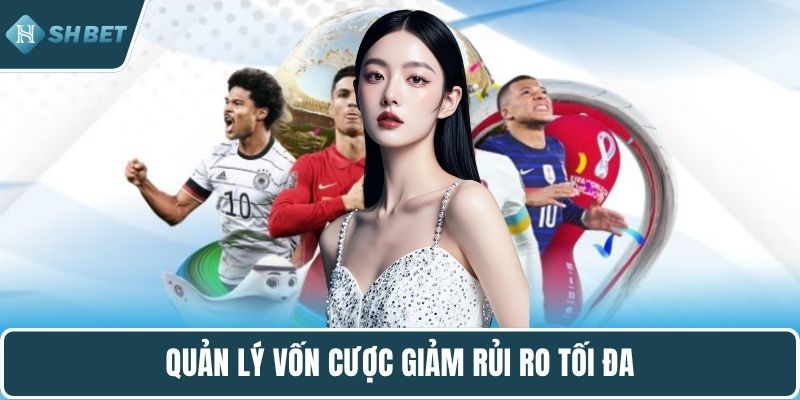 Quản lý vốn cược giảm rủi ro tối đa