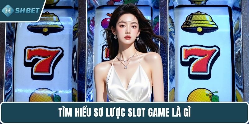 Tìm hiểu sơ lược slot game là gì