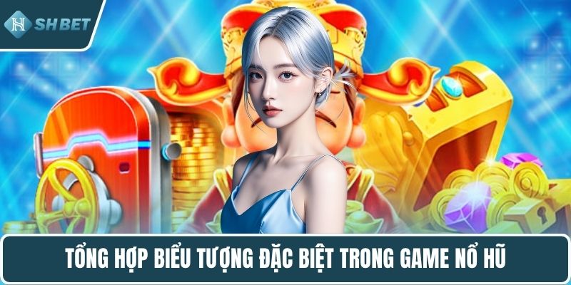 Tổng hợp biểu tượng đặc biệt trong game nổ hũ