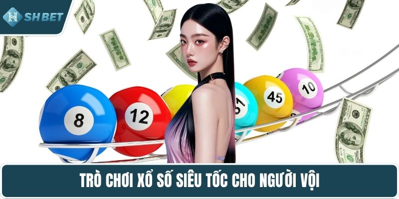 Trò chơi xổ số siêu tốc cho người vội