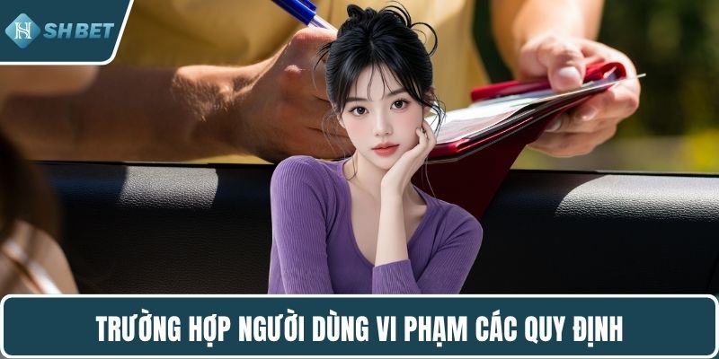 Trường hợp người dùng vi phạm các quy định
