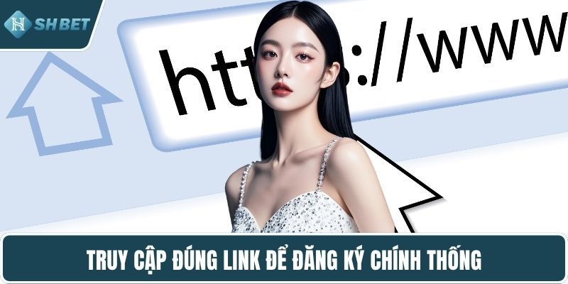Truy cập đúng link để đăng ký chính thống