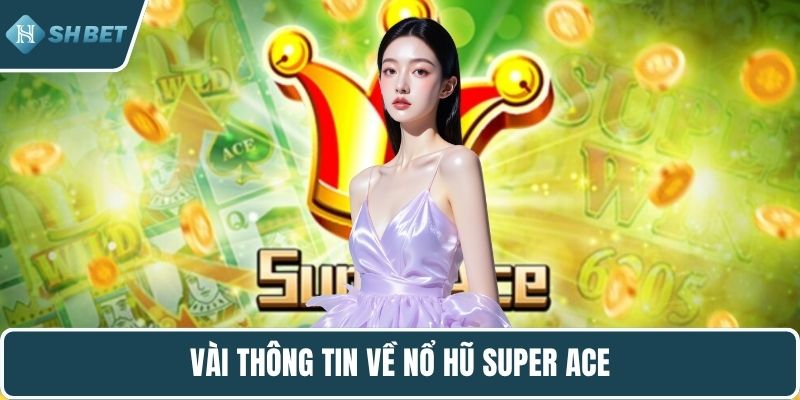 Vài thông tin về nổ hũ super ACE