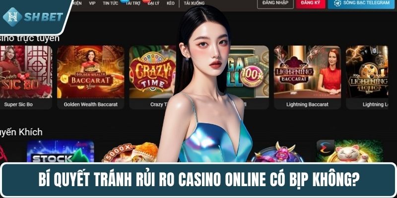 Bí quyết tránh rủi ro casino online có bịp không