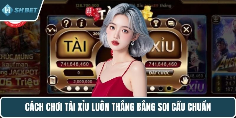 Cách chơi tài xỉu luôn thắng bằng soi cầu chuẩn