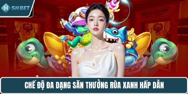 Chế độ đa dạng săn thưởng rùa xanh hấp dẫn