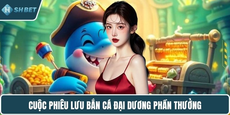 Cuộc phiêu lưu bắn cá đại dương phần thưởng