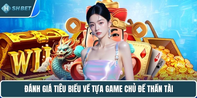 Đánh giá tiêu biểu về tựa game chủ đề thần tài