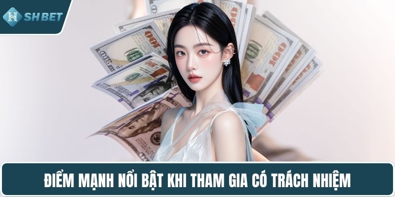 Điểm mạnh nổi bật khi tham gia có trách nhiệm