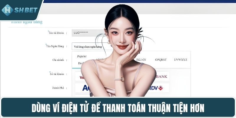 Dùng ví điện tử để thanh toán thuận tiện hơn