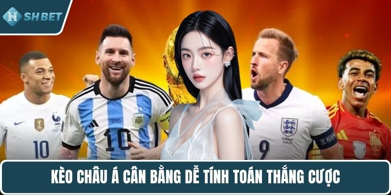 Kèo châu Á cân bằng dễ tính toán thắng cược