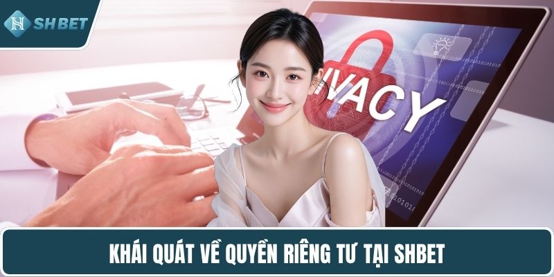 Khái quát về quyền riêng tư tại SHBET