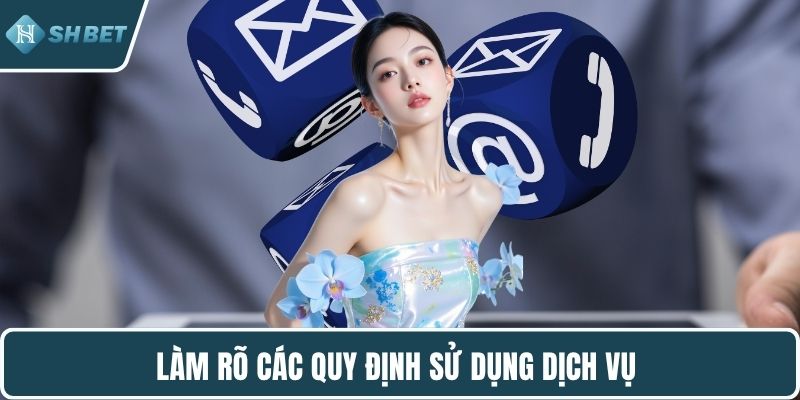 Làm rõ các quy định sử dụng dịch vụ 
