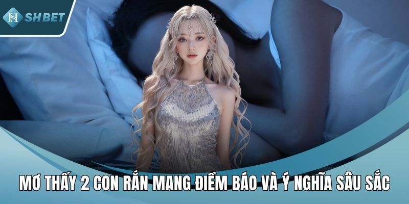 Mơ thấy 2 con rắn