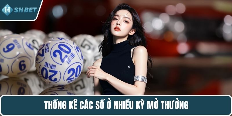 Thống kê các số ở nhiều kỳ mở thưởng