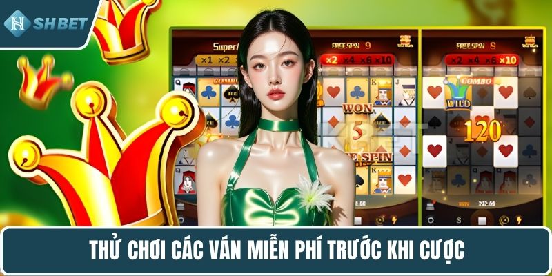 Thử chơi các ván miễn phí trước khi cược