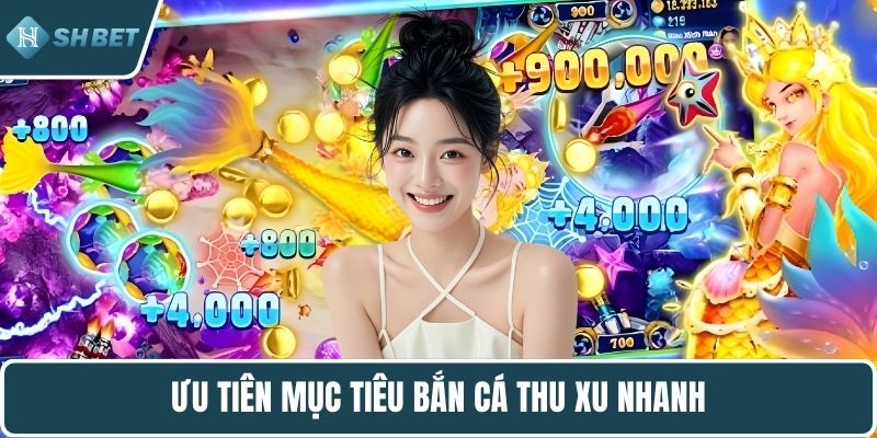 Ưu tiên mục tiêu bắn cá thu xu nhanh
